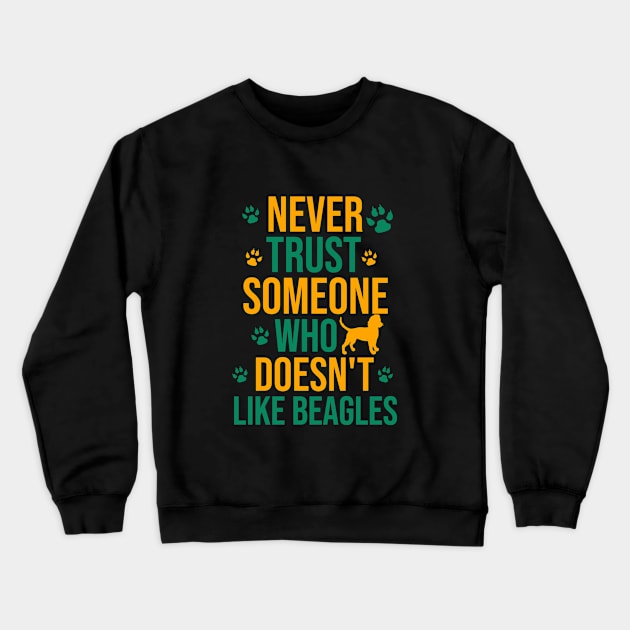 Never trust someone who doesn't like beagles Crewneck Sweatshirt by cypryanus